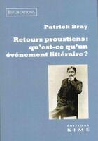 Couverture du livre « Retours proustiens : qu'est-ce qu'un événement littéraire ? » de Patrick Bray aux éditions Kime