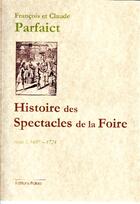 Couverture du livre « Histoire des spectacles de la foire t.1 (1697-1721) » de Francois Parfaict et Claude Parfaict aux éditions Paleo