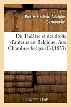 Couverture du livre « Du theatre et des droits d'auteurs en belgique. aux chambres belges » de Carmouche P-F-A. aux éditions Hachette Bnf