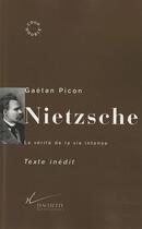 Couverture du livre « Nietzsche : La vérité de la vie intense » de Gaetan Picon aux éditions Hachette Litteratures