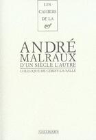 Couverture du livre « Les cahiers de la NRF ; André Malraux ; d'un siècle à l'autre » de  aux éditions Gallimard