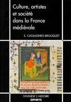 Couverture du livre « Culture, artistes et société dans la France médiévale » de Cassagnes-Brouq aux éditions Ophrys