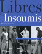 Couverture du livre « Libres et insoumis ; portraits d'hommes singuliers » de Audrey Pulvar aux éditions La Martiniere