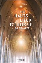 Couverture du livre « Les hauts lieux d'énergie en France » de Adolphe Landspurg aux éditions Trajectoire