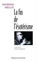 Couverture du livre « La fin de l'ésotérisme » de Raymond Abellio aux éditions Presses Du Chatelet