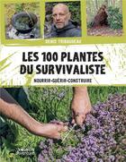 Couverture du livre « Les 100 plantes du survivaliste : nourrir, guérir, construire » de Denis Tribaudeau aux éditions Vagnon
