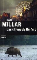 Couverture du livre « Les chiens de Belfast » de Sam Millar aux éditions Seuil