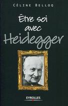 Couverture du livre « Être soi avec Heidegger » de Celine Belloq aux éditions Eyrolles