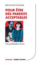 Couverture du livre « Pour être des parents acceptables - NE » de Bruno Bettelheim aux éditions Robert Laffont