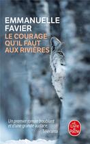 Couverture du livre « Le courage qu'il faut aux rivières » de Emmanuelle Favier aux éditions Le Livre De Poche