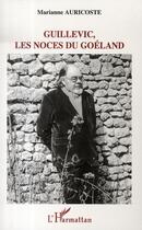 Couverture du livre « Guillevic, les noces du goéland » de Marianne Auricoste aux éditions L'harmattan