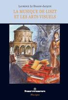 Couverture du livre « La musique de Liszt et les arts visuels » de Laurence Le Diagon-Jacquin aux éditions Hermann