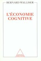 Couverture du livre « L'economie cognitive » de Bernard Walliser aux éditions Odile Jacob