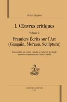 Couverture du livre « Oeuvres critiques t.2 ; premiers écrits sur l'art (Gauguin, Moreau, sculpture) » de Victor Segalen aux éditions Honore Champion