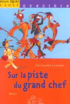 Couverture du livre « Sur La Piste Du Grand Chef » de Lemoine Christophe et Boiry aux éditions Milan