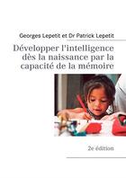 Couverture du livre « Développer l'intelligence dès la naissance » de Patrick Lepetit et Georges Lepetit aux éditions Books On Demand