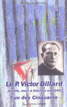 Couverture du livre « Le père Victor Dillard ; jésuite, mort à Dachau en 1945 ; l'un des cinquante » de Philippe Verrier aux éditions Artege