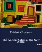 Couverture du livre « The ancient cities of the new world » de Desire Charnay aux éditions Culturea