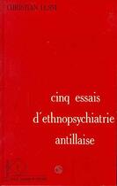 Couverture du livre « Cinq essais d'ethnopsychiatrie antillaise » de Lesne Christian aux éditions Editions L'harmattan