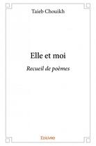 Couverture du livre « Elle et moi » de Taieb Chouikh aux éditions Edilivre