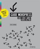 Couverture du livre « Guide Wordpress ; créez, gérez, animez votre site pro » de Patrick Lenormand aux éditions Pyramyd