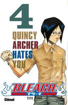 Couverture du livre « Bleach Tome 4 : Quincy Archer hates you » de Tite Kubo aux éditions Glenat