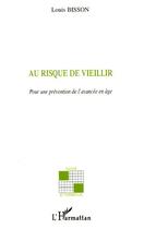 Couverture du livre « Au risque de vieillir » de Louis Bisson aux éditions L'harmattan