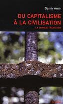 Couverture du livre « Du capitalisme à la civilisation ; la longue transition » de Samir Amin aux éditions Syllepse