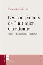 Couverture du livre « Sacrements de l'initiation chrétienne 1 » de Alain Mattheeuws aux éditions Parole Et Silence