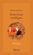 Couverture du livre « Petits fruits nordiques : haikus » de Bouchard Helene aux éditions David