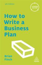 Couverture du livre « HOW TO WRITE A BUSINESS PLAN » de Brian Finch aux éditions Kogan Page