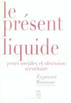 Couverture du livre « Le présent liquide ; peurs sociales et obsession sécuritaire » de Zygmunt Bauman aux éditions Seuil