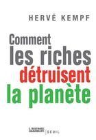 Couverture du livre « Comment les riches détruisent la planète » de Herve Kempf aux éditions Seuil