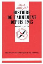 Couverture du livre « Histoire de l'armement depuis 1945 qsj 301 » de Collet A. aux éditions Que Sais-je ?