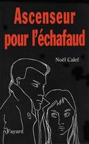 Couverture du livre « Ascenseur pour l'échafaud » de Calef Noel aux éditions Fayard