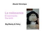 Couverture du livre « La naissance ; Big Blacky & Felicy » de Veronique Abuela aux éditions Books On Demand