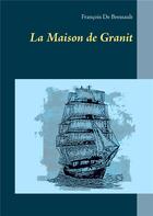 Couverture du livre « La maison de granit » de Francoise De Bressault aux éditions Books On Demand
