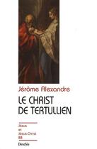Couverture du livre « Le Christ de Tertullien » de Jerome Alexandre aux éditions Mame-desclee