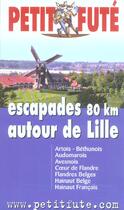 Couverture du livre « ESCAPADES AUTOUR DE LILLE ; 80 KM (édition 2005) » de Collectif Petit Fute aux éditions Le Petit Fute