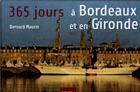 Couverture du livre « 365 jours à Bordeaux et en Gironde » de Bernard Maurin aux éditions Geste