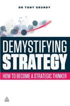 Couverture du livre « Demystifying Strategy » de Tony Grundy aux éditions Kogan Page Digital