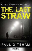 Couverture du livre « The Last Straw (A DCI Warren Jones Novel - Book 1) » de Gitsham Paul aux éditions Carina