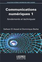 Couverture du livre « Communications numériques Tome 1 ; fondements et techniques » de Safwan El Assad et Dominique Barba aux éditions Iste