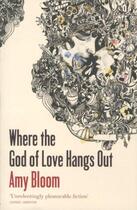 Couverture du livre « Where the God of Love Hangs Out » de Amy Bloom aux éditions Granta Books