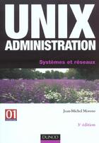 Couverture du livre « Unix Aministration - 3eme Edition - Systemes Et Reseaux » de Moreno aux éditions Dunod
