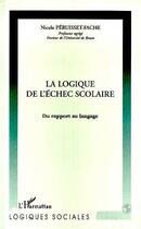 Couverture du livre « LA LOGIQUE DE L'ÉCHEC SCOLAIRE » de Nicole Péruisset-Fache aux éditions Editions L'harmattan