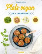 Couverture du livre « Plats vegan en 4 ingrédients » de Charlotte Legendre-Brunet aux éditions Mango