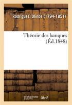 Couverture du livre « Theorie des banques » de Rodrigues Olinde aux éditions Hachette Bnf