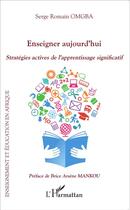 Couverture du livre « Enseigner aujourd'hui strategies actives de l'apprentissage significatif » de Serge Romain Omgba aux éditions L'harmattan