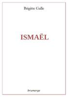 Couverture du livre « Ismaël » de Brigitte Galle aux éditions Brumerge